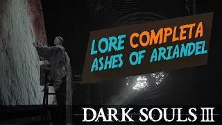 Dark Souls 3 ► ASHES OF ARIANDEL (A LORE COMPLETA - PORTUGUÊS)