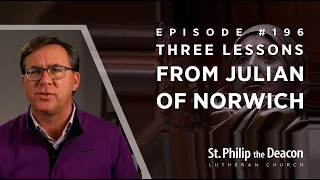 Episode #0196 - Three Lessons from Julian of Norwich