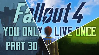 Fallout 4: You Only Live Once - Part 30 - With Friends Like Me...