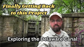 Finally Getting Back to this Project ~ Exploring the Delaware Canal