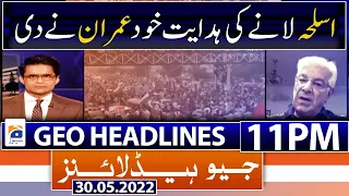 Geo News Headlines Today 11 PM | Imran Khan | Islamabad March | 30th May 2022