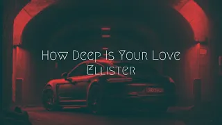 Ellister - How Deep Is Your Love | Extended Remix