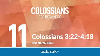Colossians 3:22-4:18 | Mike Mazzalongo | BibleTalk.tv