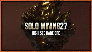 Eve Online - High-Sec Rare Ore - Solo Mining - Episode 27