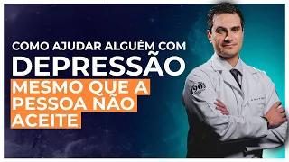 Como ajudar alguém com DEPRESSÃO mesmo que a pessoa não aceite ajuda