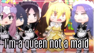 I'm a queen not a maid | meme | gacha club