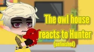 The owl house reacts to Hunter (Unfinished)