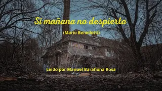 SI MAÑANA NO DESPIERTO. Autor; Mario Benedetti. Leído por Manuel Barahona Rosa