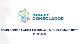 COMO OCORRE A AJUDA ESPIRITUAL – MÔNICA E MARGARETE - 14-10-2021