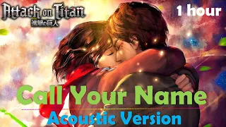 Call Your Name (Acoustic Version) - Attack on Titan OST ( 1 hour ) | Eren Mikasa HQ COVER