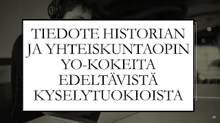 Tiedote koskien tuokioita ennen historian ja yhteiskuntaopin yo-kokeita.