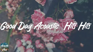 Good Day Acoustic  Hits Hits - Relaxing Acoustic Mix 2021