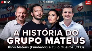 GRUPO MATEUS: O EX-GARIMPEIRO QUE FATUROU R$30 BI EM 2023 COM VAREJO | Os Sócios 182