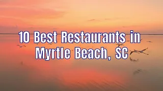 10 Best Restaurants in Myrtle Beach, SC #restaurant #thingstodo #travel #trip #vacation #myrtlebeach