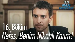 Nefes benim nikahlı karım! - Sen Anlat Karadeniz 16. Bölüm