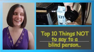 Top 10 Things You Should NOT Say to a Blind Person