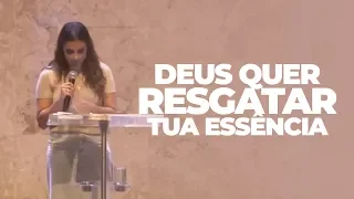 DEUS QUER RESGATAR TUA ESSÊNCIA - Miss. Gabriela Lopes | Pregação