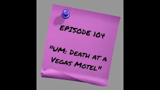 Episode 104 - Unsolved Mysteries: Death at a Vegas Motel