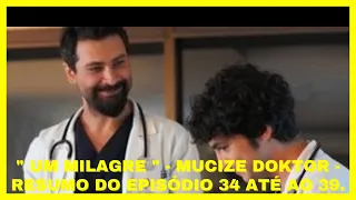 "Um Milagre" - Mucize  Doktor - Resumo do Episódio 34 até ao 39 - Hora da Telenovela Turca - Resumos