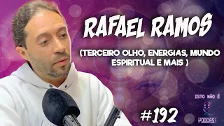 RAFAEL RAMOS - CLARIVIDENTE, TERCEIRO OLHO, ENERGIAS E ETC... - Isto Não É #192