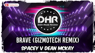 Spacey v Dean Mckay - Brave (Gizmotech Remix) - DHR