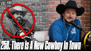 258. There’s A New Cowboy in Town | The Pod