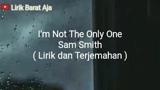I'm Not The Only One - Sam Smith ( Lirik dan Terjemahan )