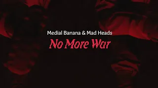Medial Banana & Mad Heads - No More War