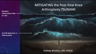 MITIGATING the Post-Total Knee Arthroplasty TSUNAMI Presented by Dr. Andrew Wickline