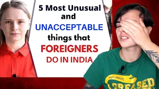 Five Most Unacceptable and Unusual Things That Foreigners Do in India | Karolina Goswami | REACTION!