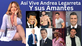 así vive Andrea Legarreta y sus amantes | todo lo que no sabías