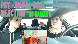 Psy - Napal Baji MV Reaction (Non-Kpop fan) "Go Hamza!!"