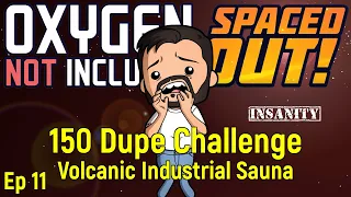 Volcanic Industrial Sauna | 150 Dupe Challenge Ep 11 | ONI Spaced Out