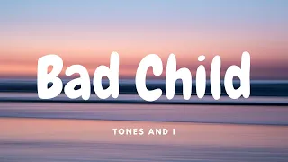 Tones And I - Bad Child (Lyrics)