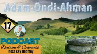 17 Preview: CFM 2021 - Adam-ondi-Ahman: Where Christ will come again (Special Episode) Kay Godfrey