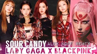 Lady Gaga x BLACKPINK - Sour Candy (Alex Koff Remix)