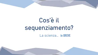 Cos'è il sequenziamento? - La scienza... in BREVE