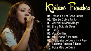 Kailane Frauches | Top 10 músicas gospel mais ouvidas - Passa la em Casa Jesus#kailanefrauches