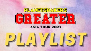PLANETSHAKERS Greater | Asia Tour 2022 | PLAYLIST