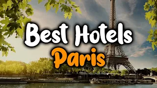 Best Hotels in Paris, France - For Families, Couples, Work Trips, Budget & Luxury