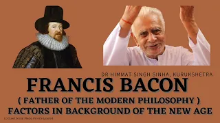 FRANCIS BACON _ Father of the Modern Philosophy _ Factors in Background of the New Age