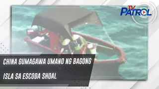 China gumagawa umano ng bagong isla sa Escoda Shoal | TV Patrol