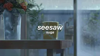 suga - seesaw (slowed + reverb) ✧