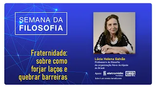 FRATERNITY: About how to forge bonds and break barriers - Lúcia Helena Galvão from New Acropolis.