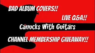 Canucks With Guitars!! Live Q&A!! Channel Membership Giveaway!! Bad Album Covers!!