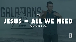 JESUS = ALL WE NEED: Galatians 3:1-14