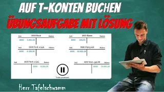 Wie du auf T-Konten ganz einfach buchen kannst - Übungsaufgabe mit Lösungen!