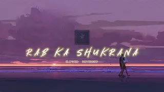 Rab Ka Shukrana | #slowed and #reverbed | Mohit Chauhan | Jannat 2 | USE YOUR HEADPHONE