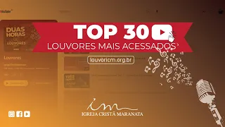 TOP 30 DE LOUVORES MAIS ACESSADOS - IGREJA CRISTÃ MARANATA