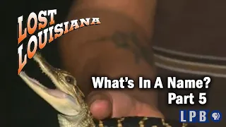 What's In A Name, Part 5 | Lost Louisiana | 2008